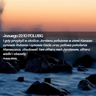 Picture 02 - Jozuego 22:10 POLUBG - I gdy przybyli w okolice Jordanu położone w - Bible Verse Picture