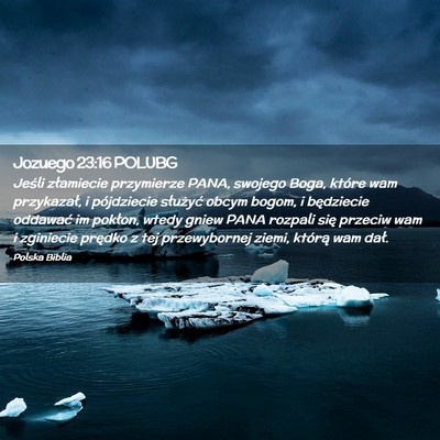 Picture 02 - Jozuego 23:16 POLUBG - Jeśli złamiecie przymierze PANA, swojego Boga, - Bible Verse Picture
