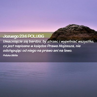 Picture 02 - Jozuego 23:6 POLUBG - Umacniajcie się bardzo, by strzec i wypełniać - Bible Verse Picture