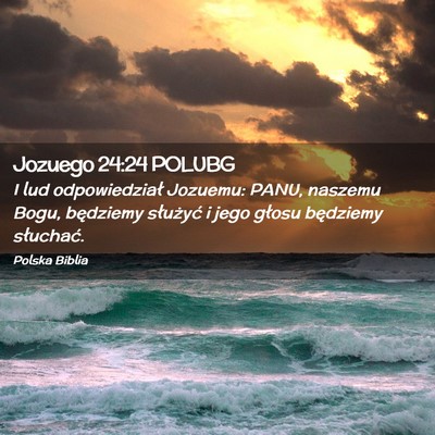 Picture 02 - Jozuego 24:24 POLUBG - I lud odpowiedział Jozuemu: PANU, naszemu Bogu, - Bible Verse Picture