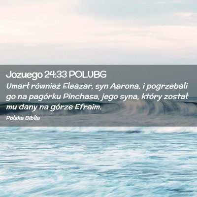 Picture 02 - Jozuego 24:33 POLUBG - Umarł również Eleazar, syn Aarona, i - Bible Verse Picture