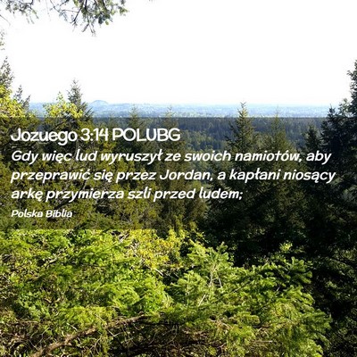 Picture 02 - Jozuego 3:14 POLUBG - Gdy więc lud wyruszył ze swoich namiotów, aby - Bible Verse Picture