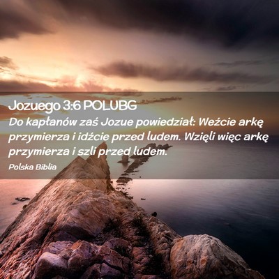 Picture 02 - Jozuego 3:6 POLUBG - Do kapłanów zaś Jozue powiedział: Weźcie - Bible Verse Picture