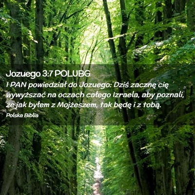 Picture 02 - Jozuego 3:7 POLUBG - I PAN powiedział do Jozuego: Dziś zacznę cię - Bible Verse Picture