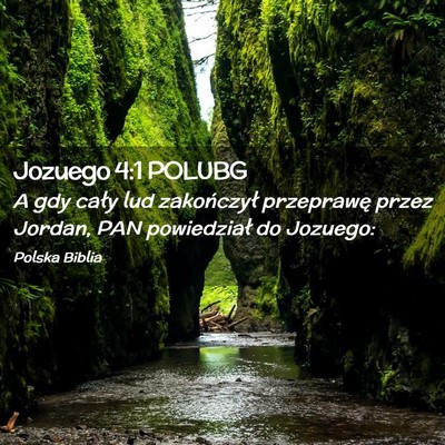Picture 02 - Jozuego 4:1 POLUBG - A gdy cały lud zakończył przeprawę przez - Bible Verse Picture