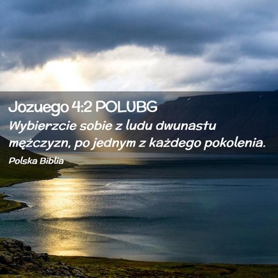 Picture 02 - Jozuego 4:2 POLUBG - Wybierzcie sobie z ludu dwunastu mężczyzn, po - Bible Verse Picture