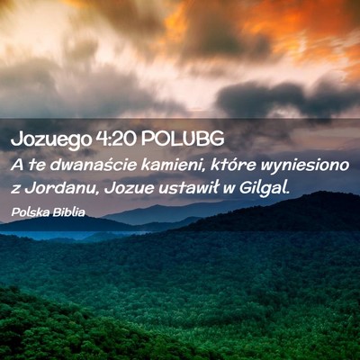 Picture 02 - Jozuego 4:20 POLUBG - A te dwanaście kamieni, które wyniesiono z - Bible Verse Picture