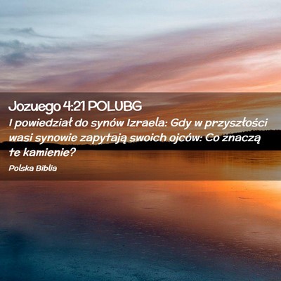 Picture 02 - Jozuego 4:21 POLUBG - I powiedział do synów Izraela: Gdy w - Bible Verse Picture