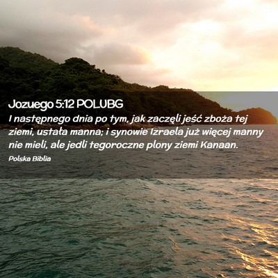 Picture 02 - Jozuego 5:12 POLUBG - I następnego dnia po tym, jak zaczęli jeść - Bible Verse Picture