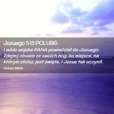 Picture 02 - Jozuego 5:15 POLUBG - I wódz wojska PANA powiedział do Jozuego: - Bible Verse Picture