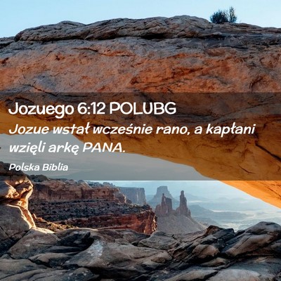 Picture 02 - Jozuego 6:12 POLUBG - Jozue wstał wcześnie rano, a kapłani wzięli - Bible Verse Picture