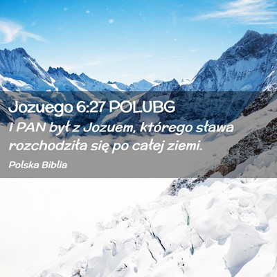 Picture 02 - Jozuego 6:27 POLUBG - I PAN był z Jozuem, którego sława rozchodziła - Bible Verse Picture