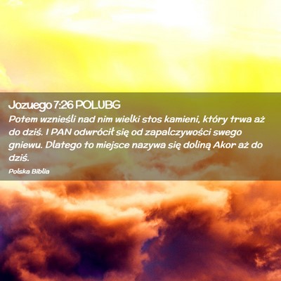 Picture 02 - Jozuego 7:26 POLUBG - Potem wznieśli nad nim wielki stos kamieni, - Bible Verse Picture