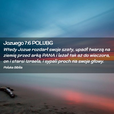 Picture 02 - Jozuego 7:6 POLUBG - Wtedy Jozue rozdarł swoje szaty, upadł twarzą - Bible Verse Picture