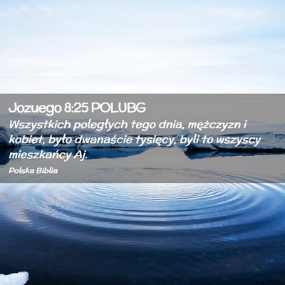 Picture 02 - Jozuego 8:25 POLUBG - Wszystkich poległych tego dnia, mężczyzn i - Bible Verse Picture