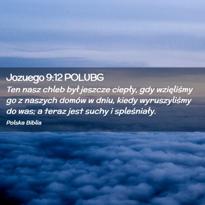Picture 02 - Jozuego 9:12 POLUBG - Ten nasz chleb był jeszcze ciepły, gdy - Bible Verse Picture