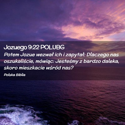 Picture 02 - Jozuego 9:22 POLUBG - Potem Jozue wezwał ich i zapytał: Dlaczego nas - Bible Verse Picture