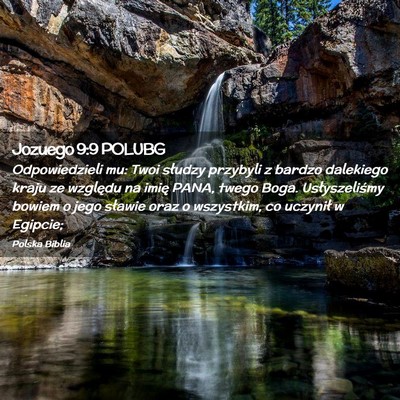 Picture 02 - Jozuego 9:9 POLUBG - Odpowiedzieli mu: Twoi słudzy przybyli z bardzo - Bible Verse Picture