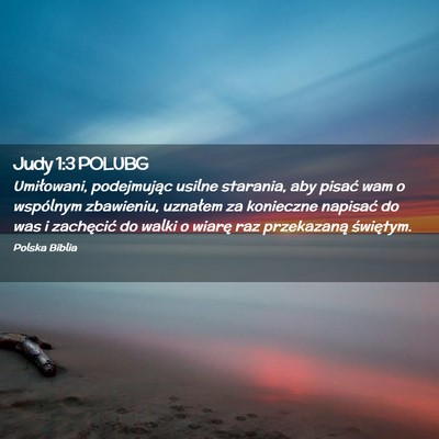 Picture 02 - Judy 1:3 POLUBG - Umiłowani, podejmując usilne starania, aby - Bible Verse Picture