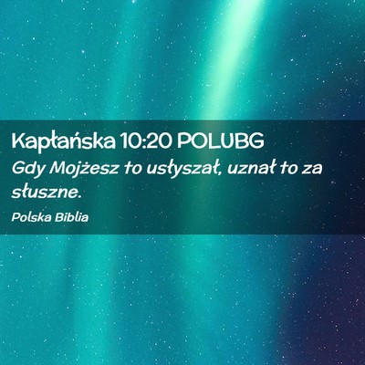 Picture 02 - Kapłańska 10:20 POLUBG - Gdy Mojżesz to usłyszał, uznał to za - Bible Verse Picture