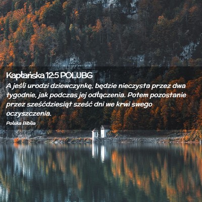 Picture 02 - Kapłańska 12:5 POLUBG - A jeśli urodzi dziewczynkę, będzie nieczysta - Bible Verse Picture