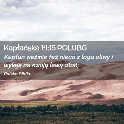 Picture 02 - Kapłańska 14:15 POLUBG - Kapłan weźmie też nieco z logu oliwy i wyleje - Bible Verse Picture