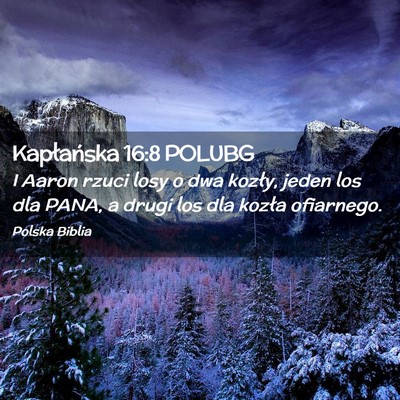 Picture 02 - Kapłańska 16:8 POLUBG - I Aaron rzuci losy o dwa kozły, jeden los dla - Bible Verse Picture