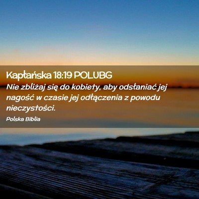 Picture 02 - Kapłańska 18:19 POLUBG - Nie zbliżaj się do kobiety, aby odsłaniać jej - Bible Verse Picture