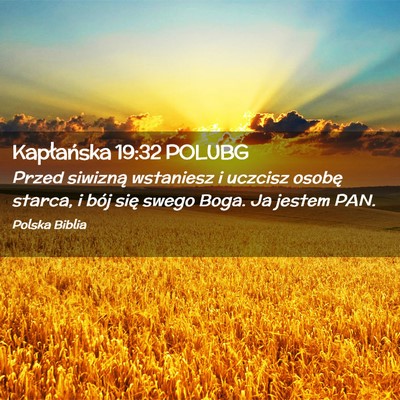 Picture 02 - Kapłańska 19:32 POLUBG - Przed siwizną wstaniesz i uczcisz osobę starca, - Bible Verse Picture