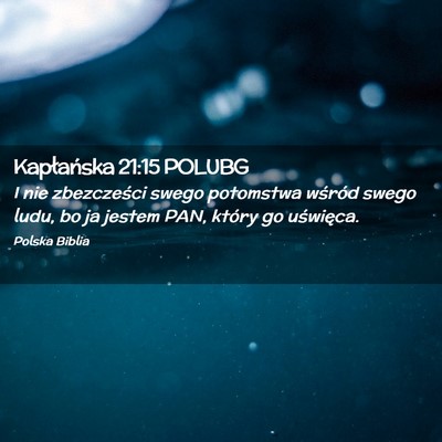 Picture 02 - Kapłańska 21:15 POLUBG - I nie zbezcześci swego potomstwa wśród swego - Bible Verse Picture