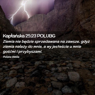 Picture 02 - Kapłańska 25:23 POLUBG - Ziemia nie będzie sprzedawana na zawsze, gdyż - Bible Verse Picture