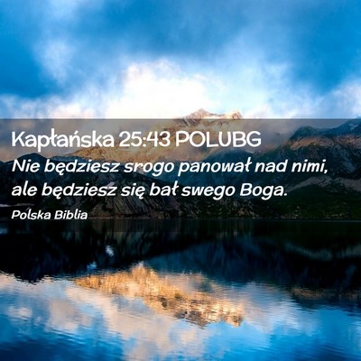 Picture 02 - Kapłańska 25:43 POLUBG - Nie będziesz srogo panował nad nimi, ale - Bible Verse Picture