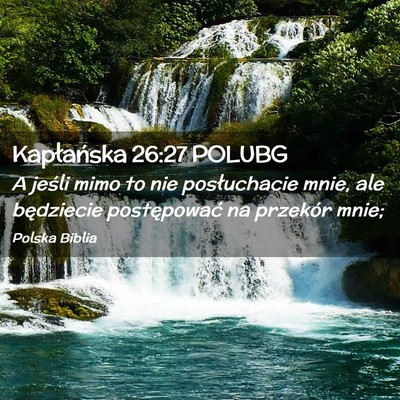 Picture 02 - Kapłańska 26:27 POLUBG - A jeśli mimo to nie posłuchacie mnie, ale - Bible Verse Picture