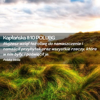 Picture 02 - Kapłańska 8:10 POLUBG - Mojżesz wziął też oliwę do namaszczenia i - Bible Verse Picture