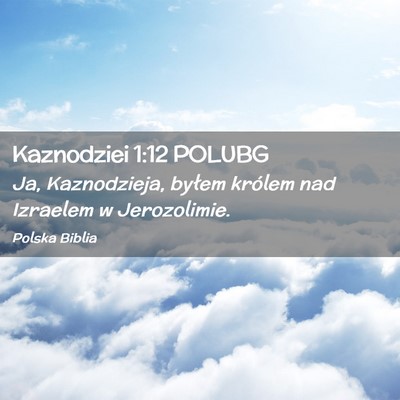 Picture 02 - Kaznodziei 1:12 POLUBG - Ja, Kaznodzieja, byłem królem nad Izraelem w - Bible Verse Picture