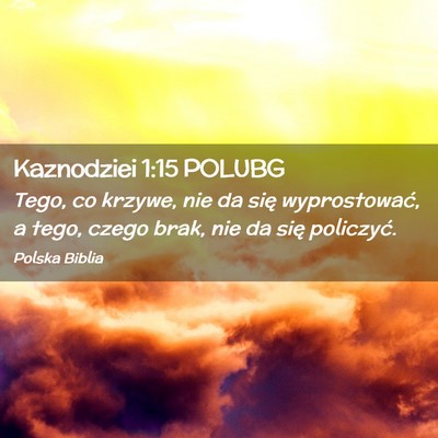 Picture 02 - Kaznodziei 1:15 POLUBG - Tego, co krzywe, nie da się wyprostować, a - Bible Verse Picture