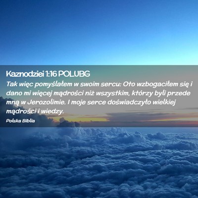 Picture 02 - Kaznodziei 1:16 POLUBG - Tak więc pomyślałem w swoim sercu: Oto - Bible Verse Picture