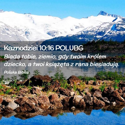 Picture 02 - Kaznodziei 10:16 POLUBG - Biada tobie, ziemio, gdy twoim królem dziecko, a - Bible Verse Picture