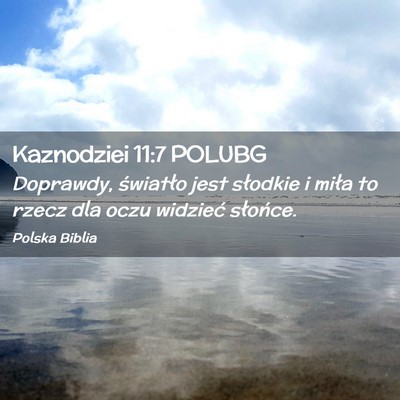 Picture 02 - Kaznodziei 11:7 POLUBG - Doprawdy, światło jest słodkie i miła to - Bible Verse Picture
