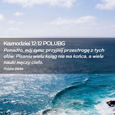 Picture 02 - Kaznodziei 12:12 POLUBG - Ponadto, mój synu, przyjmij przestrogę z tych - Bible Verse Picture