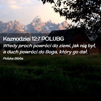 Picture 02 - Kaznodziei 12:7 POLUBG - Wtedy proch powróci do ziemi, jak nią był, a - Bible Verse Picture
