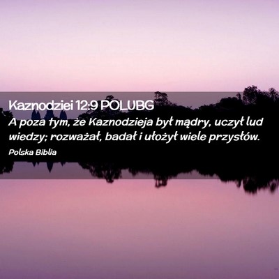 Picture 02 - Kaznodziei 12:9 POLUBG - A poza tym, że Kaznodzieja był mądry, uczył - Bible Verse Picture