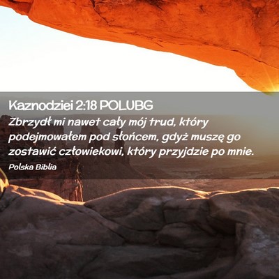 Picture 02 - Kaznodziei 2:18 POLUBG - Zbrzydł mi nawet cały mój trud, który - Bible Verse Picture