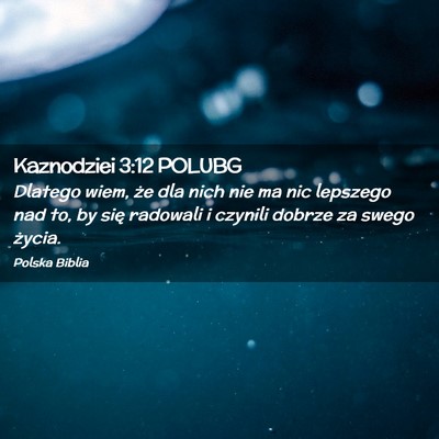 Picture 02 - Kaznodziei 3:12 POLUBG - Dlatego wiem, że dla nich nie ma nic lepszego - Bible Verse Picture