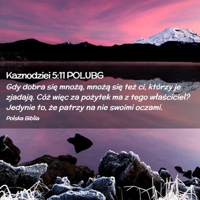 Picture 02 - Kaznodziei 5:11 POLUBG - Gdy dobra się mnożą, mnożą się też ci, - Bible Verse Picture