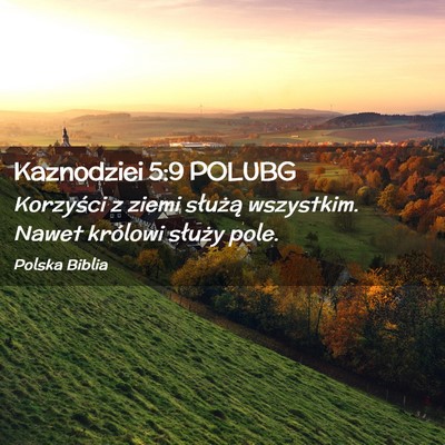 Picture 02 - Kaznodziei 5:9 POLUBG - Korzyści z ziemi służą wszystkim. Nawet - Bible Verse Picture