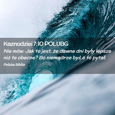 Picture 02 - Kaznodziei 7:10 POLUBG - Nie mów: Jak to jest, że dawne dni były lepsze - Bible Verse Picture