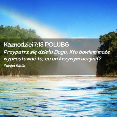 Picture 02 - Kaznodziei 7:13 POLUBG - Przypatrz się dziełu Boga. Kto bowiem może - Bible Verse Picture