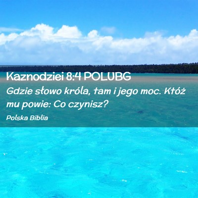 Picture 02 - Kaznodziei 8:4 POLUBG - Gdzie słowo króla, tam i jego moc. Któż mu - Bible Verse Picture