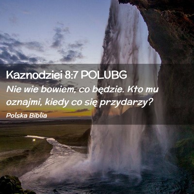 Picture 02 - Kaznodziei 8:7 POLUBG - Nie wie bowiem, co będzie. Kto mu oznajmi, kiedy - Bible Verse Picture